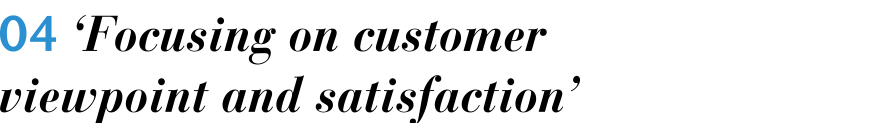 Focusing on customer viewpoint and satisfaction